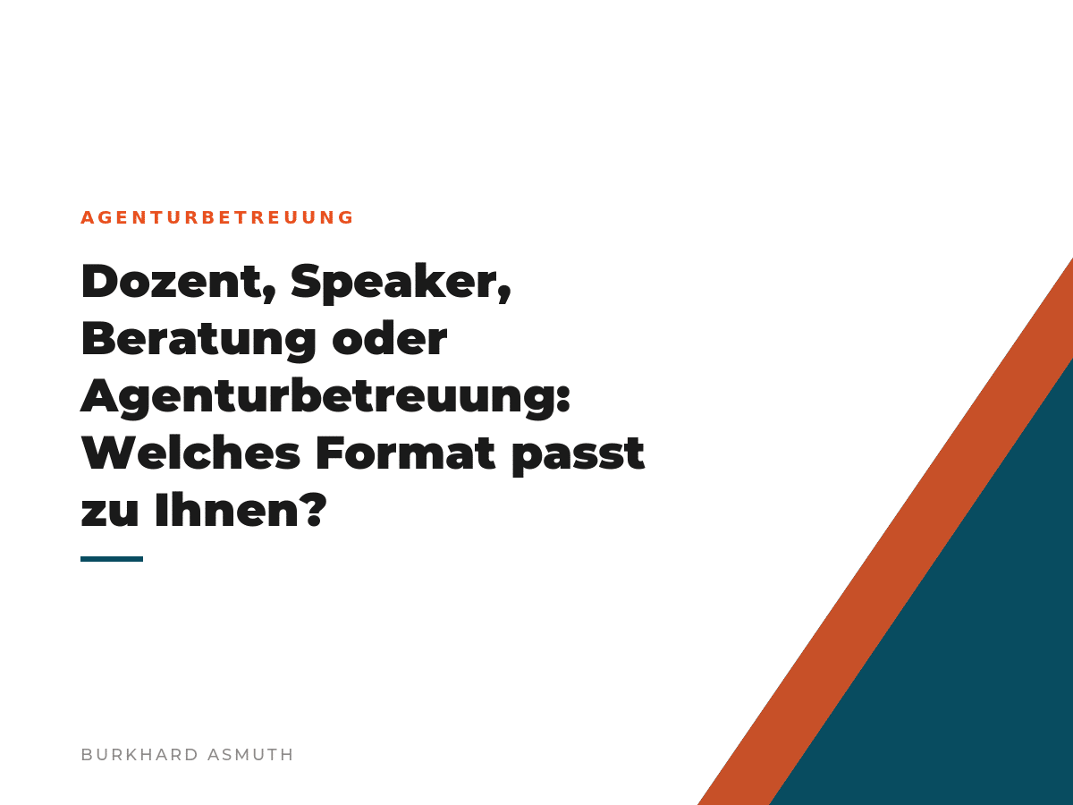 Beitragsbild: Dozent, Speaker, Beratung oder Agenturbetreuung: Welches Format passt zu Ihnen? – Burkhard Asmuth