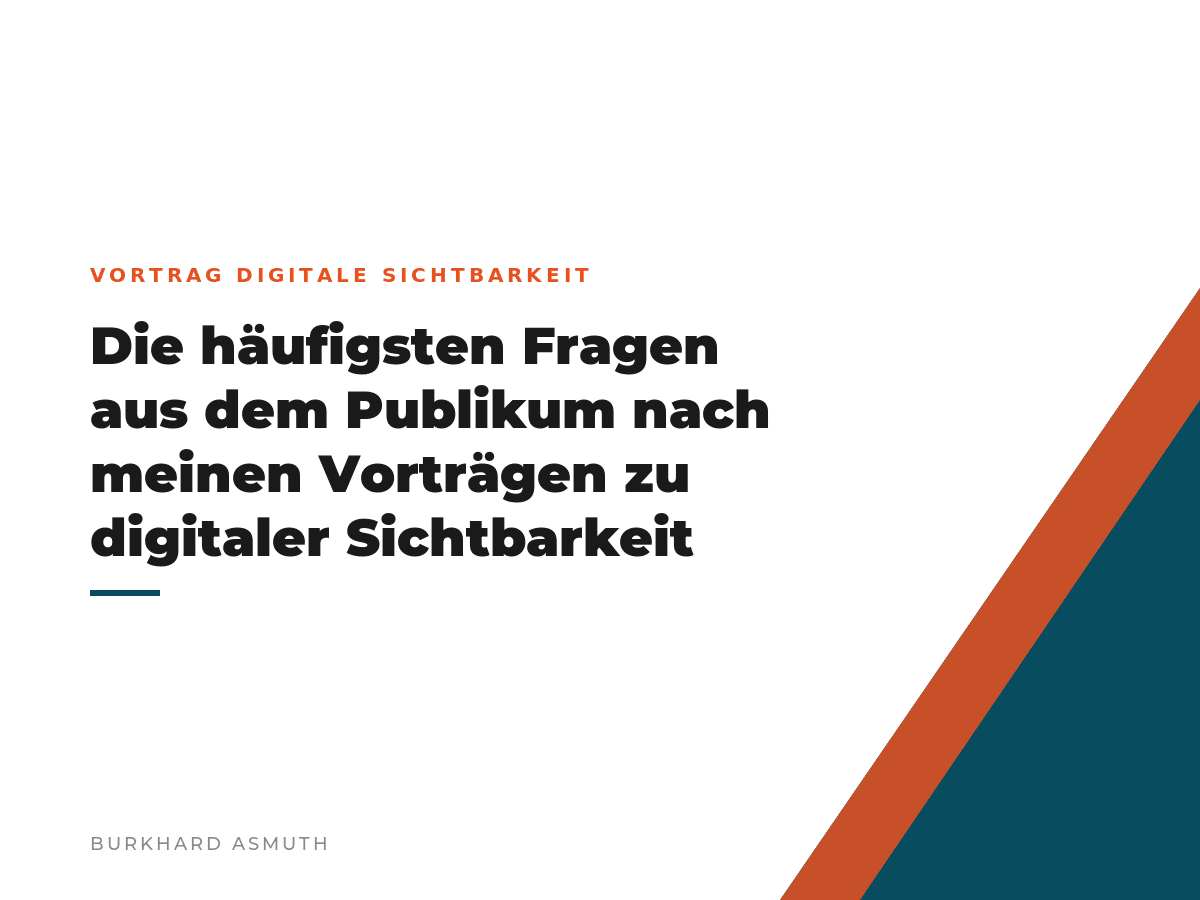 Beitragsbild: Die häufigsten Fragen aus dem Publikum nach meinen Vorträgen zu digitaler Sichtbarkeit – Burkhard Asmuth