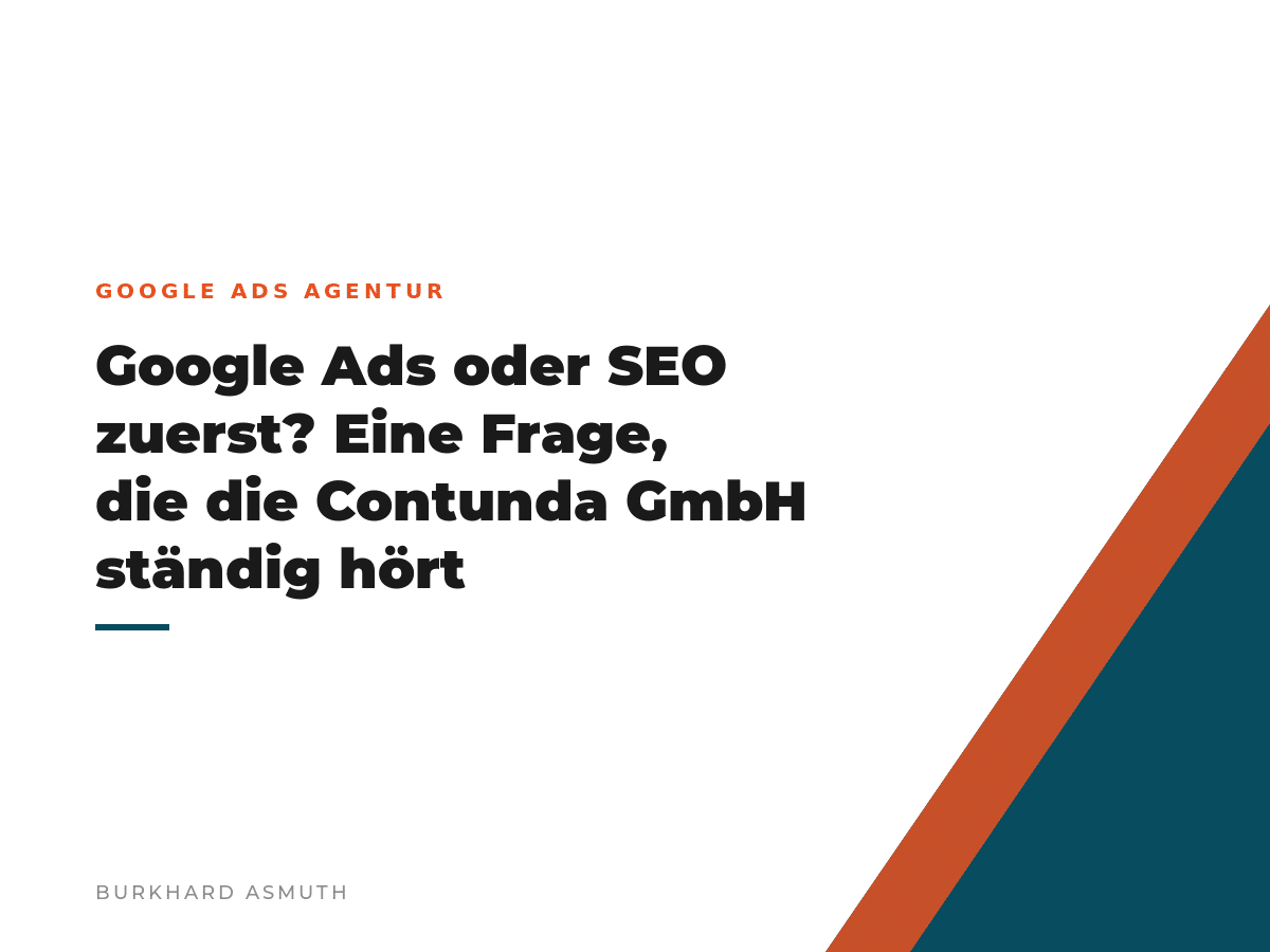 Beitragsbild: Google Ads oder SEO zuerst? Eine Frage, die die Contunda GmbH ständig hört – Burkhard Asmuth