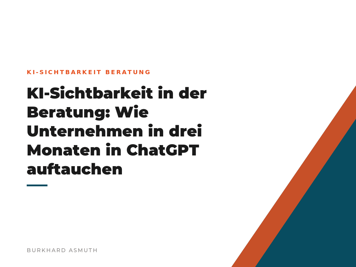 Beitragsbild: KI-Sichtbarkeit in der Beratung: Wie Unternehmen in drei Monaten in ChatGPT auftauchen – Burkhard Asmuth