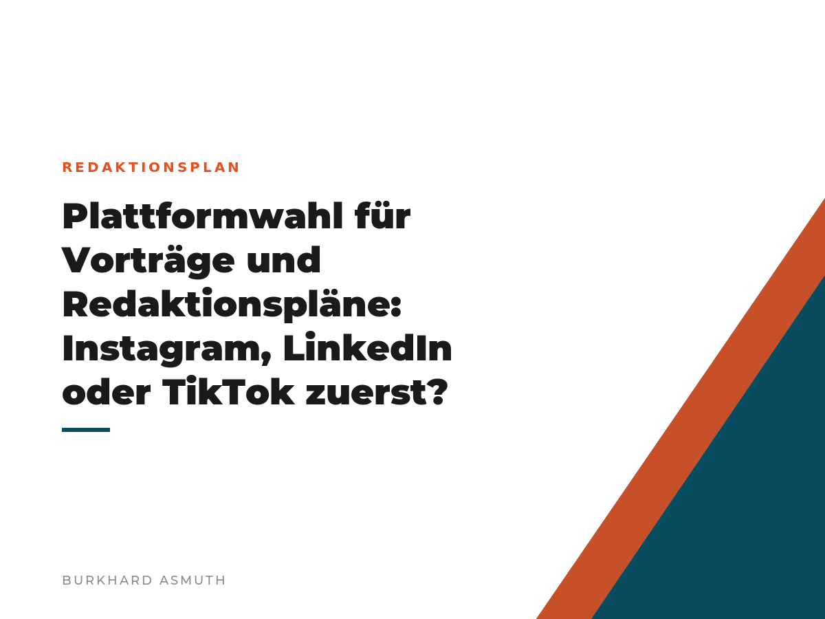 Plattformwahl für Vorträge und Redaktionspläne: Instagram, LinkedIn oder TikTok zuerst? Beitragsbild: Plattformwahl für Vorträge und Redaktionspläne: Instagram, LinkedIn oder TikTok zuerst? – Burkhard Asmuth