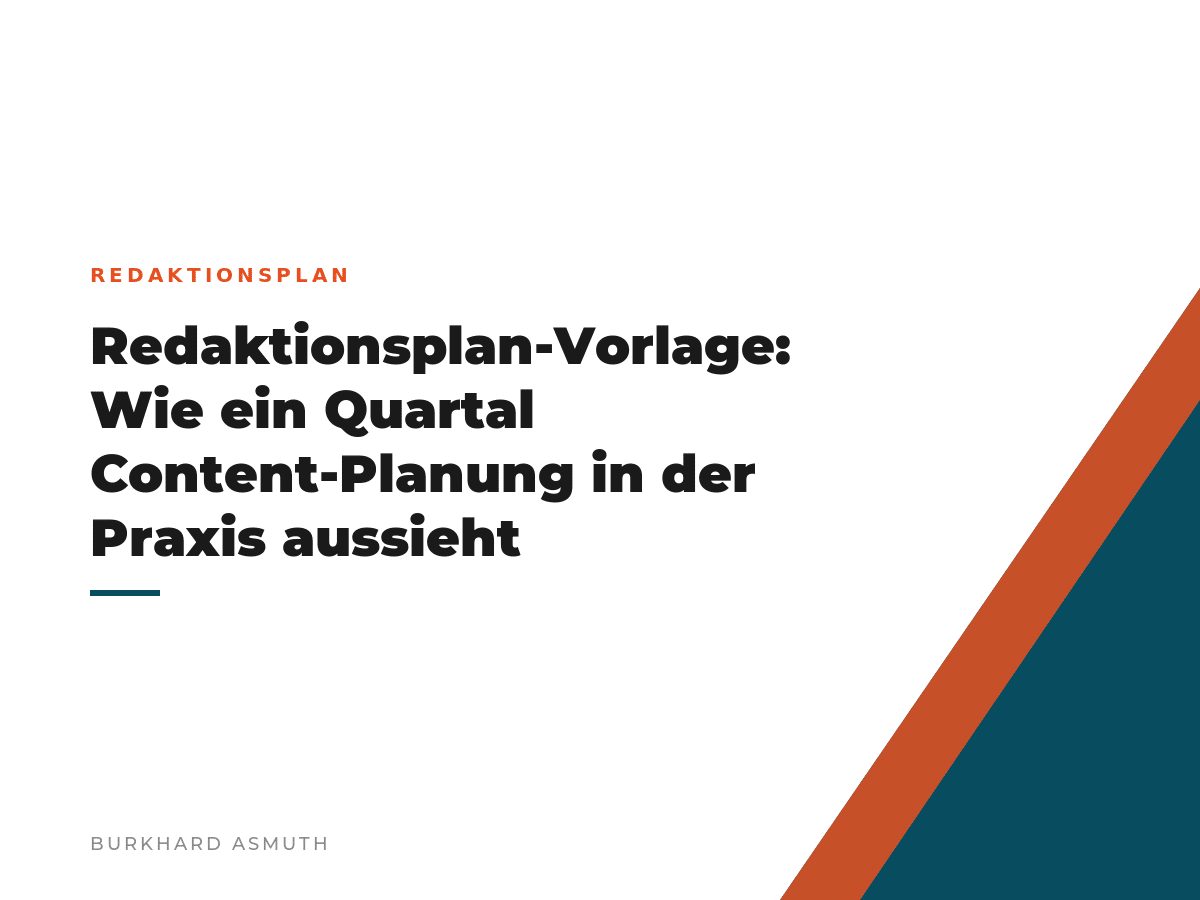 Redaktionsplan-Vorlage: Wie ein Quartal Content-Planung in der Praxis aussieht Beitragsbild: Redaktionsplan-Vorlage: Wie ein Quartal Content-Planung in der Praxis aussieht – Burkhard Asmuth