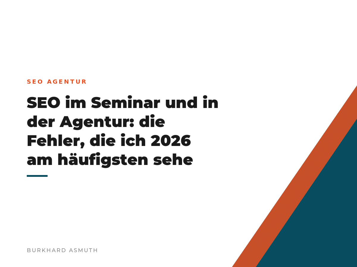 Beitragsbild: SEO im Seminar und in der Agentur: die Fehler, die ich 2026 am häufigsten sehe – Burkhard Asmuth