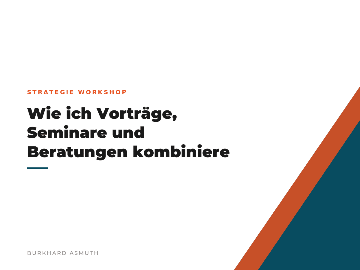 Wie ich Vorträge, Seminare und Beratungen kombiniere Beitragsbild: Wie ich Vorträge, Seminare und Beratungen kombiniere – Burkhard Asmuth